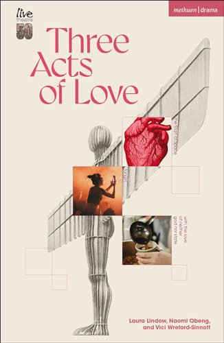 Three Acts of Love: The Start of Space; fangirl, or the justification of limerence; with the love of neither god nor state (Modern Plays)