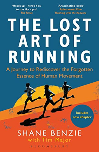 The Lost Art of Running: A Journey to Rediscover the Forgotten Essence of Human Movement