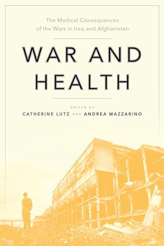 War and Health: The Medical Consequences of the Wars in Iraq and Afghanistan: 4 (Anthropologies of American Medicine: Culture, Power, and Practice)