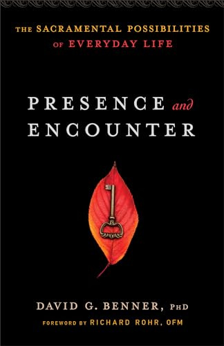 Presence and Encounter: The Sacramental Possibilities Of Everyday Life
