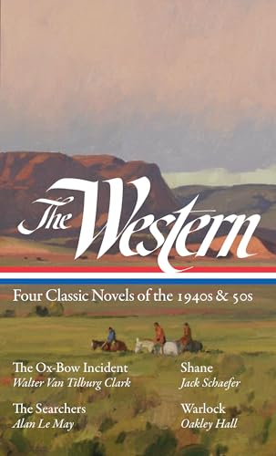 The Western: Four Classic Novels of the 1940s & 50s (LOA #331): The Ox-Bow Incident / Shane / The Searchers / Warlock