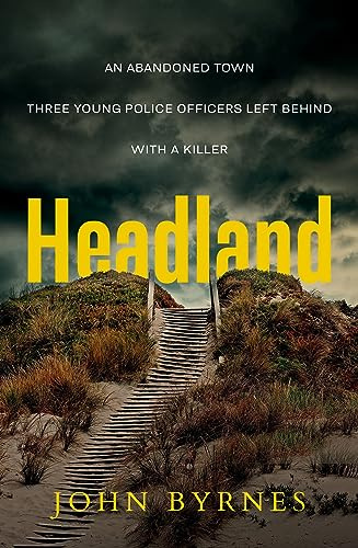Headland: An Abandoned Town. Three Young Police Officers Left Behind. with a Killer.
