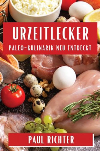 Urzeitlecker: Paleo-Kulinarik neu entdeckt