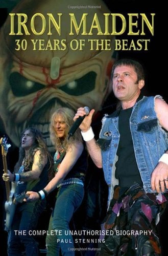 Iron Maiden: 30 Years of the Beast The Complete Unauthorised Biography