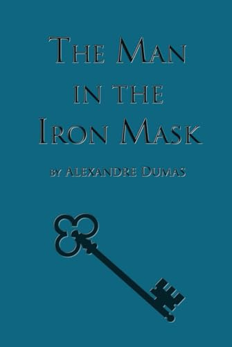 The Man in the Iron Mask: Sixth Book in the D'Artagnan Romances (The D'Artagan Romances: The Three Musketeers Series)