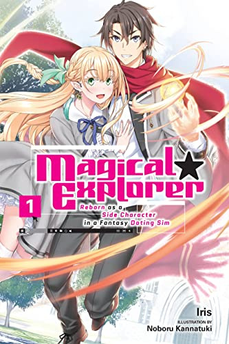 Magical Explorer, Vol. 1 (light novel): Reborn as a Side Character in a Fantasy Dating Sim Volume 1 (MAGICAL EXPLORER LIGHT NOVEL SC)