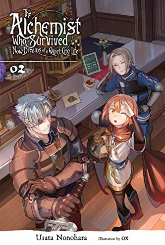 The Alchemist Who Survived Now Dreams of a Quiet City Life, Vol. 2 (light novel): Volume 2 (ALCHEMIST SURVIVED DREAMS QUIET CITY LIFE NOVEL SC)