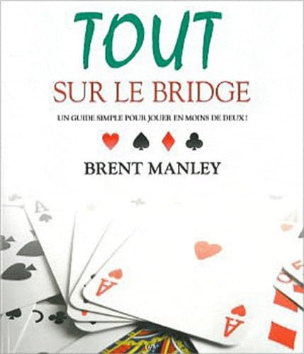 Tout sur le bridge - Un guide simple pour jouer en moins de deux !