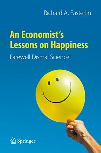 An Economist’s Lessons on Happiness: Farewell Dismal Science!