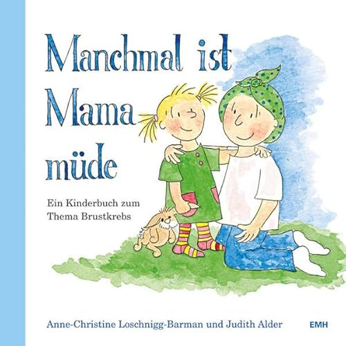 Manchmal ist Mama müde: Ein Kinderbuch zum Thema Brustkrebs