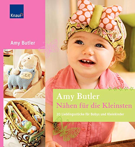 Nähen für die Kleinsten: 20 Lieblingsstücke für Babys und Kleinkinder