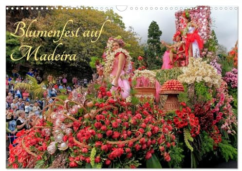 Blumenfest auf Madeira (Wandkalender 2026 DIN A3 quer), CALVENDO Monatskalender: Farbenprächtiges Blumenfest mit einem Feuerwerk an Farben und Blüten (CALVENDO Kunst)