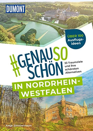 DUMONT #genausoschön in Nordrhein-Westfalen: 33 Traumziele und ihre schönsten Alternativen
