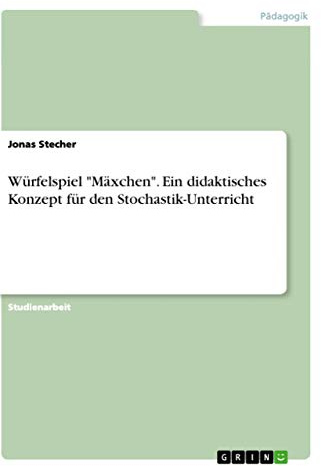 Würfelspiel Mäxchen. Ein didaktisches Konzept für den Stochastik-Unterricht