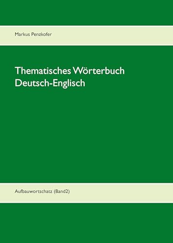 Thematisches Wörterbuch Deutsch-Englisch (2): Aufbauwortschatz (Band2)
