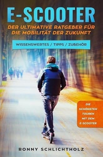 E-Scooter – Der ultimative Ratgeber für die Mobilität der Zukunft: Wissenswertes / Tipps / Zubehör