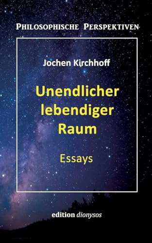 Unendlicher lebendiger Raum: Essays (Philosophische Perspektiven)