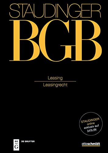 Leasing: (Leasingrecht) (J. von Staudingers Kommentar zum Bürgerlichen Gesetzbuch mit Einführungsgesetz und Nebengesetzen)