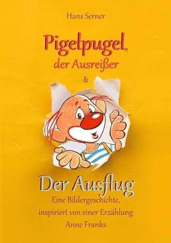 Pigelpugel, der Ausreißer & Der Ausflug - Eine Bildergeschichte, inspiriert von einer Erzählung Anne Franks