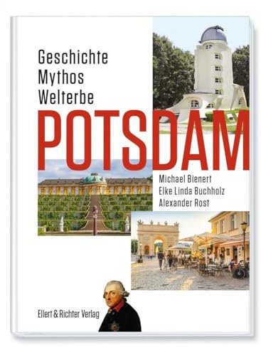 Potsdam: Geschichte, Mythos, Welterbe