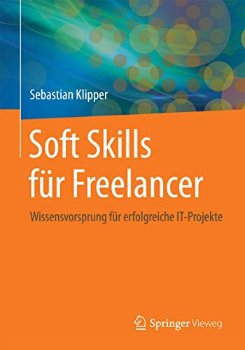 Soft Skills für Freelancer: Wissensvorsprung für erfolgreiche IT-Projekte