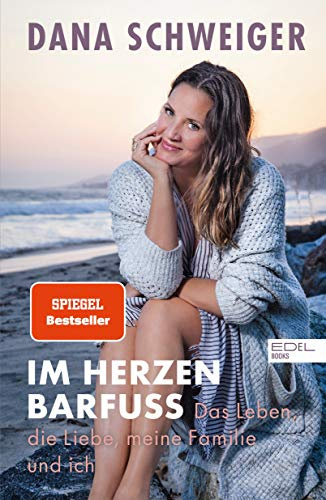 Im Herzen barfuß: Das Leben, die Liebe, meine Familie und ich