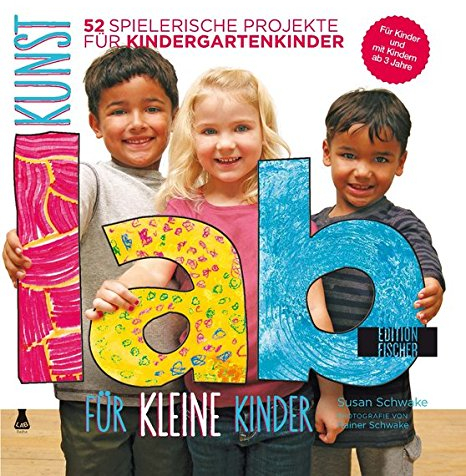Kunst-Lab für kleine Kinder: 52 spielerische Projekte für Kindergartenkinder (Lab-Reihe)