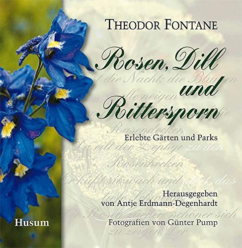 Rosen, Dill und Rittersporn: Erlebte Gärten und Parks