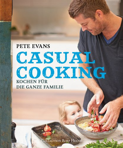 Casual Cooking: Kochen für die ganze Familie