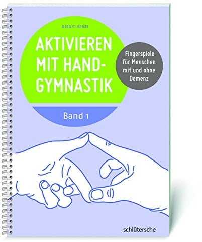 Aktivieren mit Handgymnastik: Fingerspiele für Menschen mit und ohne Demenz. Band 1