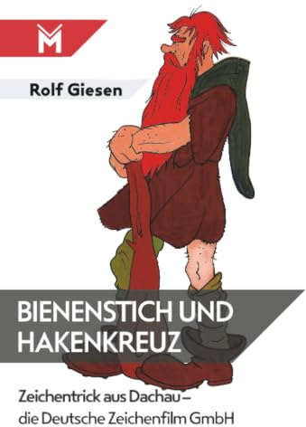 Bienenstich und Hakenkreuz: Zeichentrick aus Dachau - die Deutsche Zeichenfilm GmbH