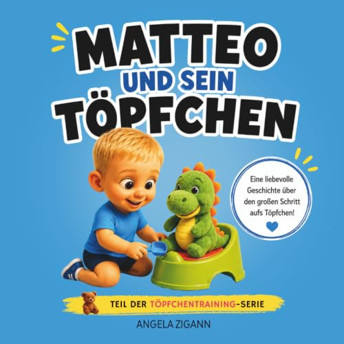 Matteo und sein Töpfchen: Liebevolles Kinderbuch von der Windel zum Töpfchen (Die Töpfchentraining Serie)