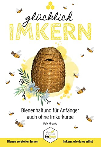 Glücklich Imkern: Bienenhaltung für Anfänger auch ohne Imkerkurse