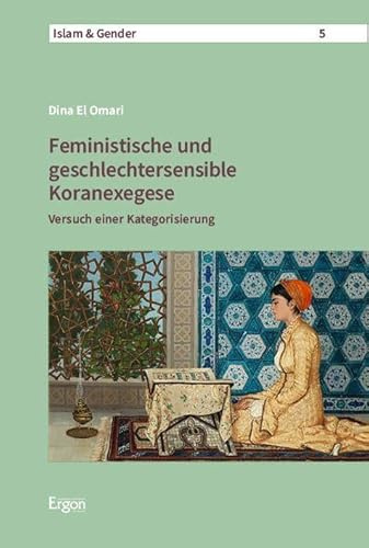 Feministische und geschlechtersensible Koranexegese: Versuch einer Kategorisierung (Islam &Gender)