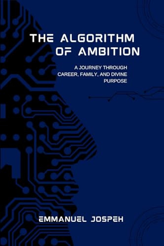 The Algorithm of Ambition, A Journey Through Career, Family, and Divine Purpose