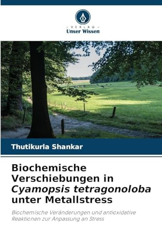 Biochemische Verschiebungen in Cyamopsis tetragonoloba unter Metallstress: Biochemische Veränderungen und antioxidative Reaktionen zur Anpassung an Stress
