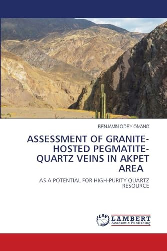 ASSESSMENT OF GRANITE-HOSTED PEGMATITE- QUARTZ VEINS IN AKPET AREA: AS A POTENTIAL FOR HIGH-PURITY QUARTZ RESOURCE