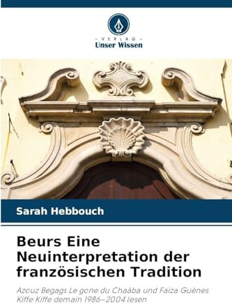 Beurs Eine Neuinterpretation der französischen Tradition: Azouz Begags Le gone du Chaâba und Faiza Guènes Kiffe Kiffe demain 1986-2004 lesen