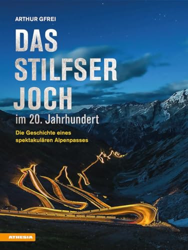Das Stilfser Joch im 20. Jahrhundert: Die Geschichte eines spektakulären Alpenpasses