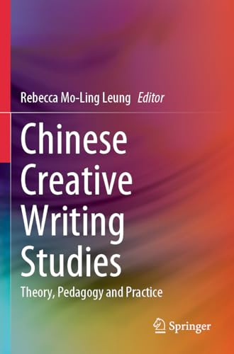 Chinese Creative Writing Studies: Theory, Pedagogy and Practice