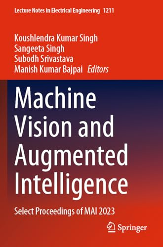 Machine Vision and Augmented Intelligence: Select Proceedings of MAI 2023 (Lecture Notes in Electrical Engineering, 1211)