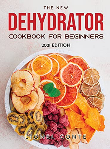 The New Dehydrator Cookbook for Beginners: 2021 Edition