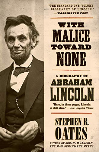With Malice Toward None: A Life Of Abraham Lincoln: A Biography of Abraham Lincoln – The Acclaimed History of the Self-Made President and His Civil War Leadership