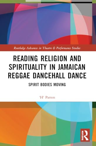 Reading Religion and Spirituality in Jamaican Reggae Dancehall Dance (Routledge Advances in Theatre & Performance Studies)