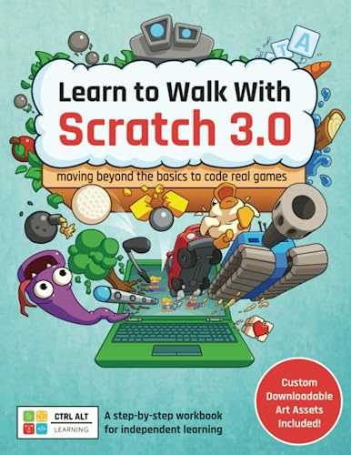Learn to Walk With Scratch 3.0: Moving Beyond the Basics to Code Real Games: A step-by-step workbook for independent learning