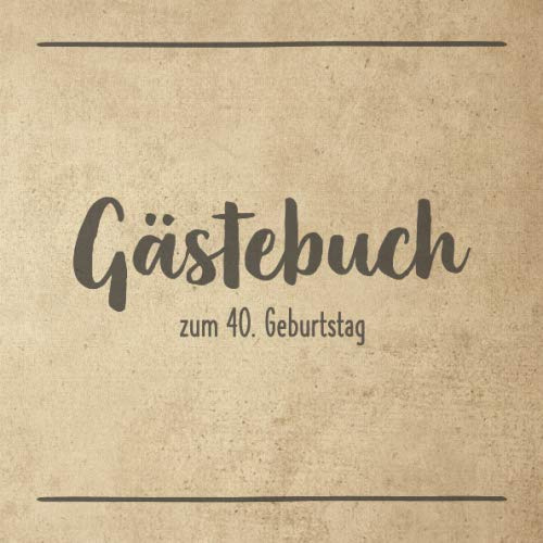 Gästebuch zum 40. Geburtstag: Album Erinnerungsbuch I Geschenkidee runder Geburtstag I Innenseiten schlicht minimal I Softcover quadratisch I Vintage Look