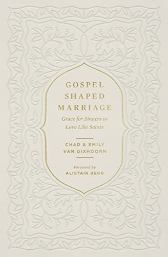 Gospel-Shaped Marriage: Grace for Sinners to Love Like Saints