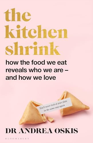 A The Kitchen Shrink: How the food we eat is the key to how we love. A FINANCIAL TIMES BOOK OF THE YEAR