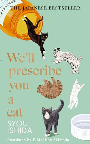 We'll Prescribe You a Cat: The feel good Japanese bestselling book: 1 (The Kokoro Cat Clinic, 1)