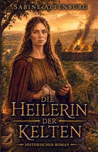 Die Heilerin der Kelten. Historischer Roman (Eifel-Saga, Band 2)